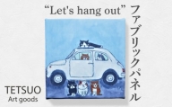 鉄男 ファブリックパネル「Let's hang out」【TETSUO CORPORATION】 [OCS007]