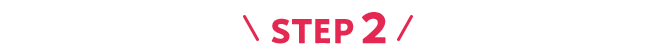 STEP 2